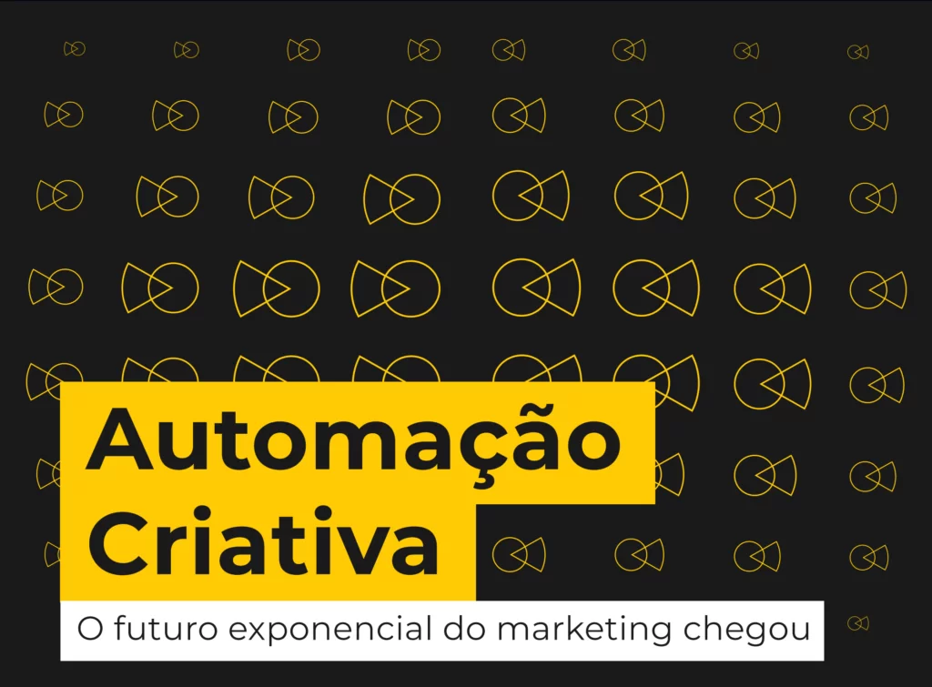 Automação Criativa: Impactos no marketing e como o Brasil tem evoluído na prática